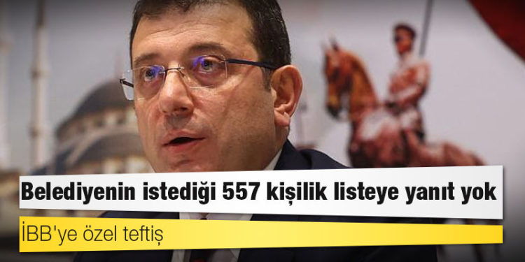 İBB'ye özel teftiş: Belediyenin istediği 557 kişilik listeye yanıt yok