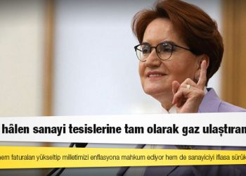 İYİ Parti lideri Akşener: Liyakatsizlik hem faturaları yükseltip milletimizi enflasyona mahkum ediyor hem de sanayiciyi iflasa sürüklüyor