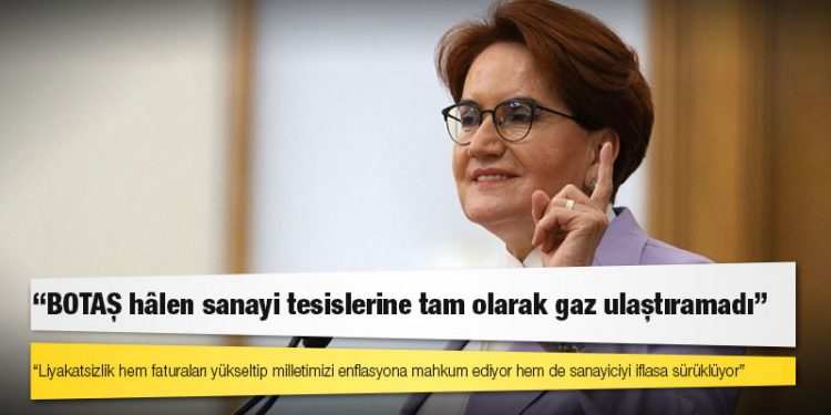 İYİ Parti lideri Akşener: Liyakatsizlik hem faturaları yükseltip milletimizi enflasyona mahkum ediyor hem de sanayiciyi iflasa sürüklüyor