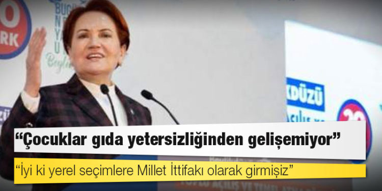 İYİ Parti lideri Akşener: Çocuklar gıda yetersizliğinden gelişemiyor