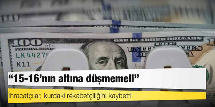 İhracatçılardan ‘rekabetçi kur’ çıkışı: 15-16’nın altına düşmemeli