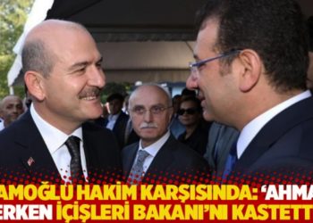 İmamoğlu hakim karşısında: 'Ahmak' derken İ&ccedil;işleri Bakanı'nı kastettim