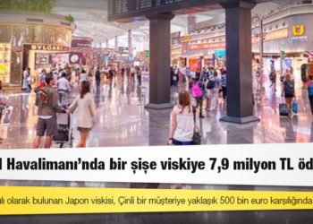 İstanbul Havalimanı’nda bir şişe viskiye 7,9 milyon TL ödendi