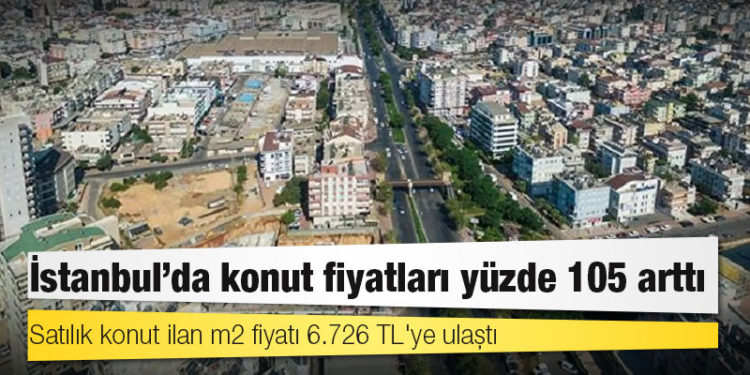 İstanbul'da konut fiyatları yüzde 105 arttı