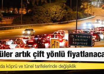 İstanbul'da köprü ve tünel tarifelerinde değişiklik: Köprüler artık çift yönlü fiyatlanacak