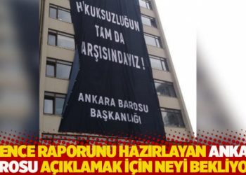 İşkence raporunu hazırlayan Ankara Barosu a&ccedil;ıklamak i&ccedil;in neyi bekliyor?