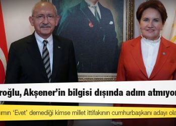 ‘Millet ittifakı’ kulisi: Kılıçdaroğlu, Akşener’in bilgisi dışında adım atmıyormuş