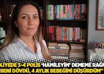 &ldquo;Adliyede 3-4 polis 'hamileyim' dememe rağmen beni d&ouml;vd&uuml;, 4 aylık bebeğimi d&uuml;ş&uuml;rd&uuml;m&rdquo;