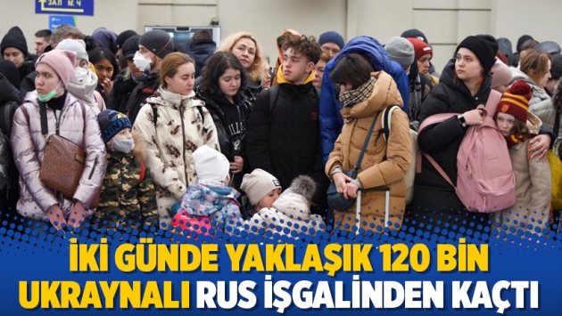 İki günde yaklaşık 120 bin Ukraynalı Rus işgalinden kaçtı