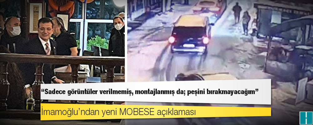 İmamoğlu’ndan yeni MOBESE açıklaması: Sadece görüntüler verilmemiş, montajlanmış da; peşini bırakmayacağım!