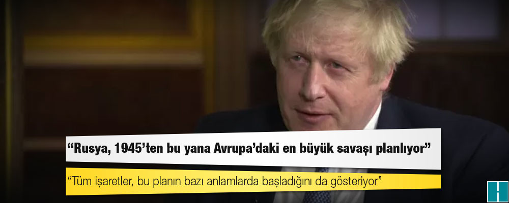 İngiltere Başbakanı Boris Johnson: Rusya, 1945'ten bu yana Avrupa'daki en büyük savaşı planlıyor