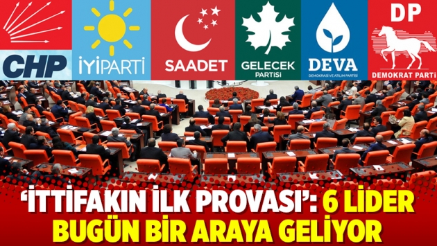 'İttifakın ilk provası': 6 lider bugün bir araya geliyor