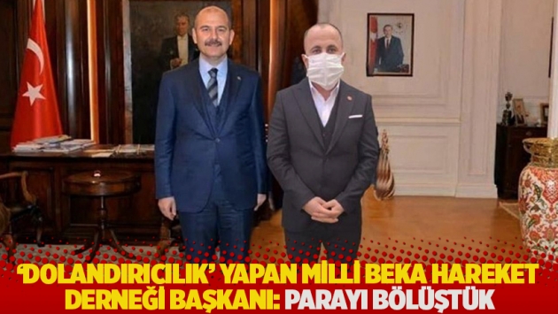 ‘Dolandırıcılık’ yapan Milli Beka Hareket Derneği Başkanı: Parayı bölüştük