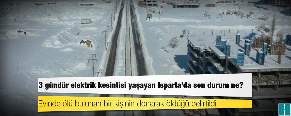 3 gündür elektrik kesintisi yaşayan Isparta’da son durum ne?