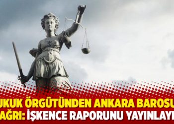 6 hukuk &ouml;rg&uuml;t&uuml;nden Ankara Barosu&rsquo;na &ccedil;ağrı: İşkence raporunu yayınlayın