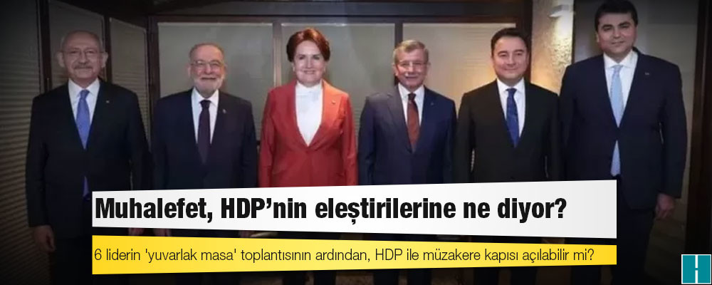 6 liderin 'yuvarlak masa' toplantısının ardından, HDP ile müzakere kapısı açılabilir mi?