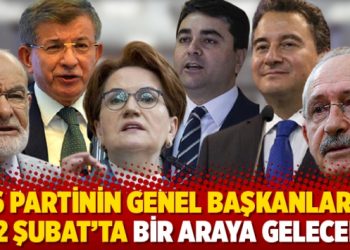 6 partinin genel başkanları 12 Şubat'ta bir araya gelecek