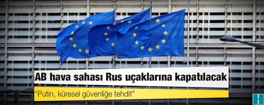 AB hava sahasını Rus uçaklarına kapatacağını duyurdu