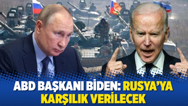 ABD Başkanı Biden: Rusya'ya karşılık verilecek