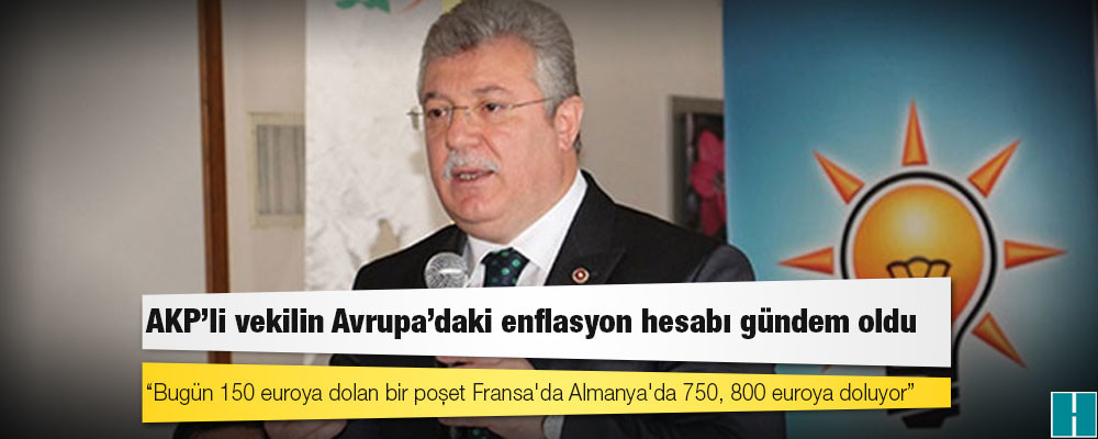 AKP’li vekilin Avrupa’daki enflasyon hesabı gündem oldu