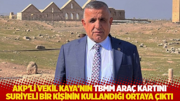 AKP'li vekilin TBMM araç kartını İstanbul'da Suriyeli bir kişinin kullandığı ortaya çıktı