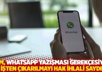 AYM, Whatsapp yazışması gerek&ccedil;esiyle işten &ccedil;ıkarılmayı hak ihlali saydı