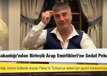 Adalet Bakanlığı'ndan Birleşik Arap Emirlikleri'ne Sedat Peker talebi