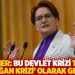 Akşener: Bu devlet krizi tarihe 'Erdoğan krizi' olarak geçecek