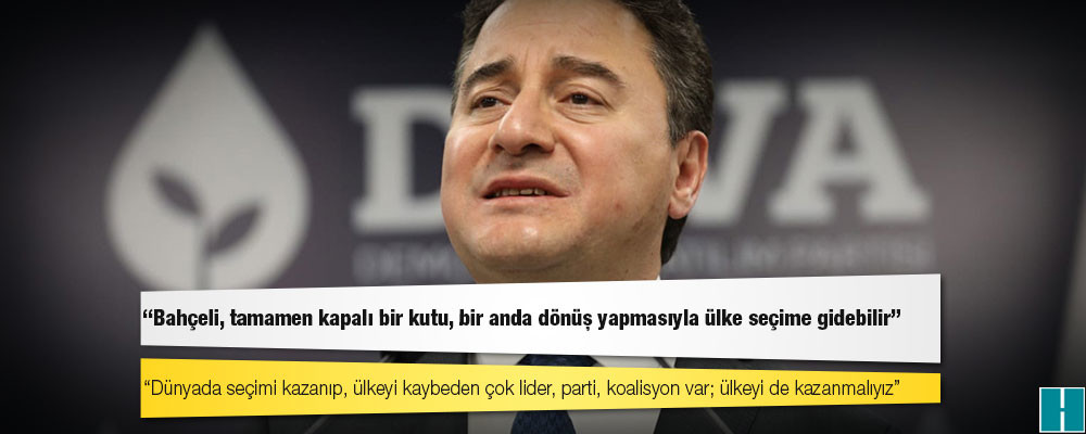 Ali Babacan: Dünyada seçimi kazanıp, ülkeyi kaybeden çok lider, parti, koalisyon var; ülkeyi de kazanmalıyız