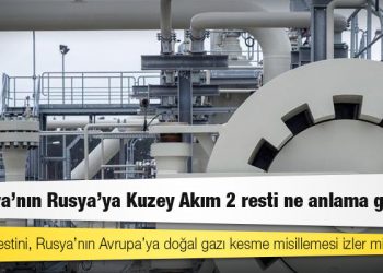 Almanya’nın Rusya’ya Kuzey Akım 2 resti ne anlama geliyor?