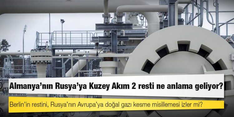 Almanya’nın Rusya’ya Kuzey Akım 2 resti ne anlama geliyor?