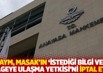 Anayasa Mahkemesi, MASAK&rsquo;ın istediği bilgi ve belgeye ulaşma yetkisini iptal etti