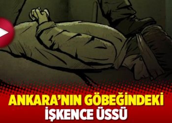 Ankara&rsquo;nın g&ouml;beğindeki işkence &uuml;ss&uuml;