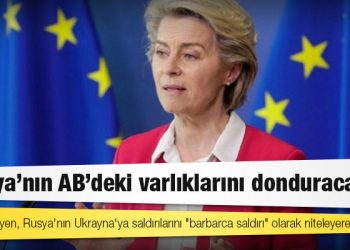 Avrupa Komisyonu Başkanı: Rusya'nın AB'deki varlıklarını donduracağız
