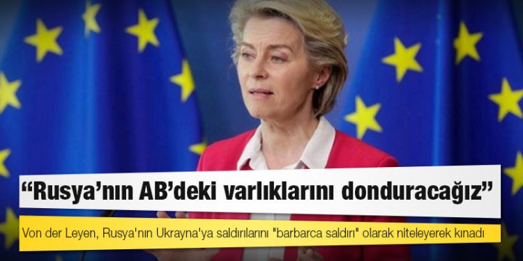 Avrupa Komisyonu Başkanı: Rusya'nın AB'deki varlıklarını donduracağız