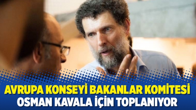 Avrupa Konseyi Bakanlar Komitesi Osman Kavala için toplanıyor