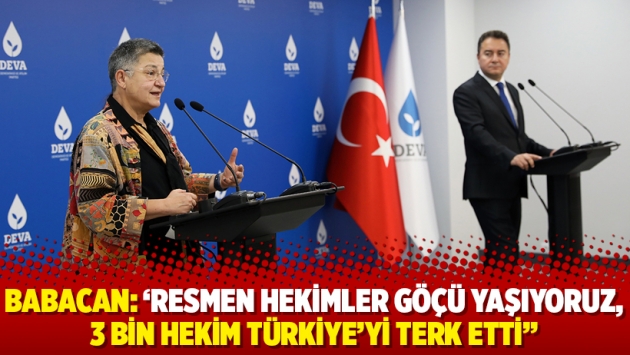 Babacan: ‘Resmen hekimler göçü yaşıyoruz, 3 bin hekim Türkiye’yi terk etti’’