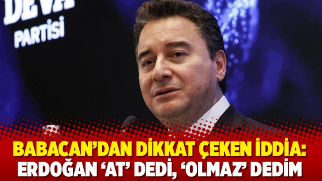 Babacan'dan dikkat çeken iddia: Erdoğan 'at' dedi, 'olmaz' dedim