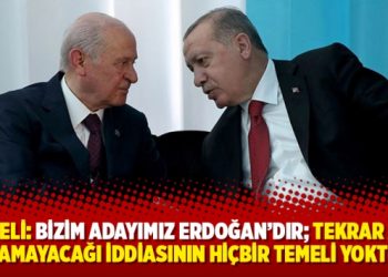 Bah&ccedil;eli: Bizim adayımız Erdoğan'dır; tekrar aday olamayacağı iddiasının hi&ccedil;bir temeli yoktur