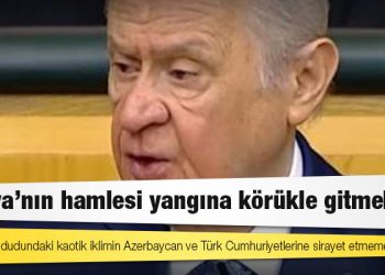 Bahçeli: Ukrayna hududundaki kaotik iklimin Azerbaycan ve Türk Cumhuriyetlerine sirayet etmemesi önemli