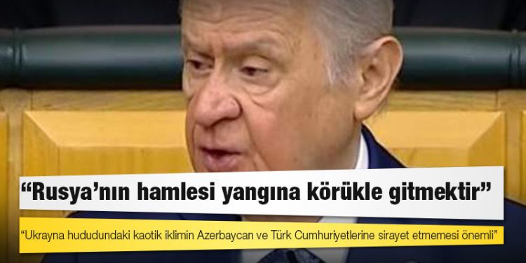 Bahçeli: Ukrayna hududundaki kaotik iklimin Azerbaycan ve Türk Cumhuriyetlerine sirayet etmemesi önemli