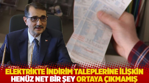 Bakan Dönmez, elektrikte indirim taleplerine ilişkin konuştu: Henüz net bir şey ortaya çıkmadı