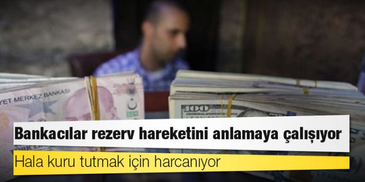 Bankacılar rezerv hareketini anlamaya çalışıyor: Hala kuru tutmak için harcanıyor