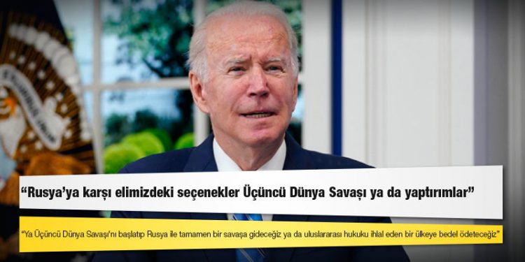 Biden: Rusya'ya karşı elimizdeki seçenekler Üçüncü Dünya Savaşı ya da yaptırımlar