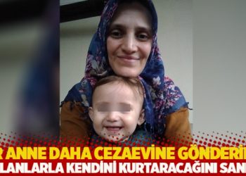 Bir anne iki bebeği ile cezaevine g&ouml;nderildi: 'Yalanlarla kendini kurtaracağını sanma'