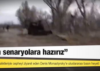 Cephe hattında yaylım ateşine maruz kalan Ukrayna İçişleri Bakanı: Tüm senaryolara hazırız