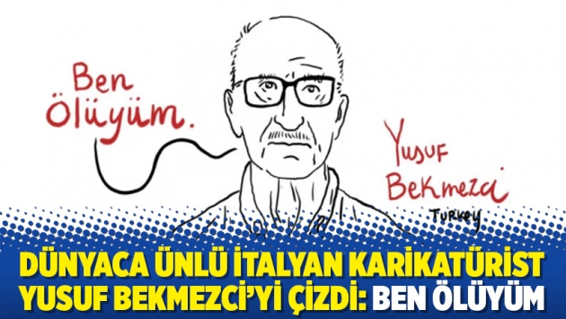 Dünyaca ünlü İtalyan karikatürist Yusuf Bekmezci’yi çizdi: Ben ölüyüm