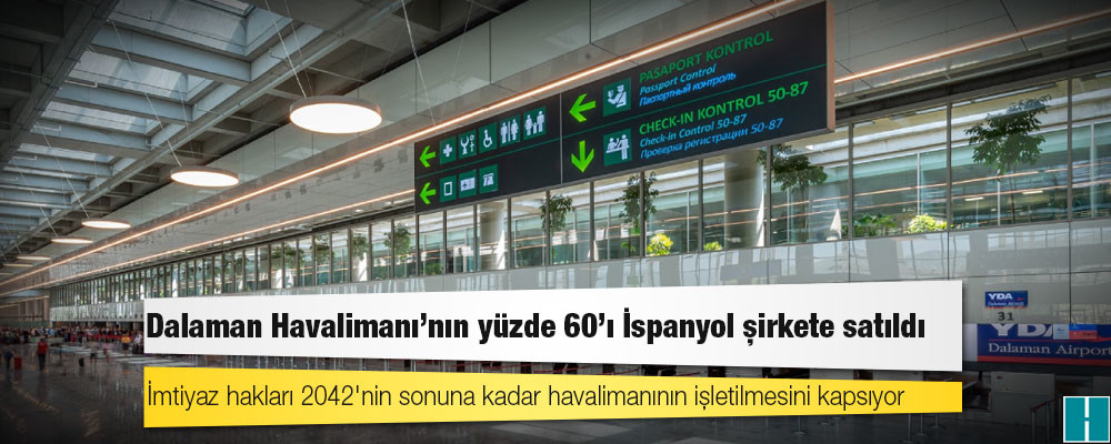 Dalaman Havalimanı'nın yüzde 60'ı İspanyol şirkete satıldı