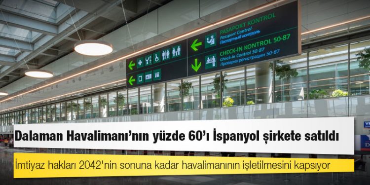 Dalaman Havalimanı'nın yüzde 60'ı İspanyol şirkete satıldı