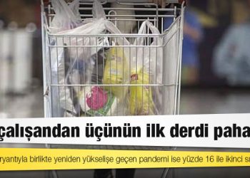 Dört çalışandan üçünün ilk derdi pahalılık
